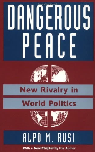 Dangerous Peace: New Rivalry In World Politics By Alpo M Rusi