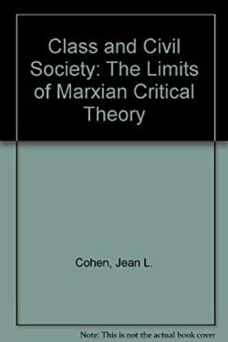 THEORY Class and Civil Society Library Binding Jean L. Cohen